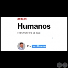 HUMANOS - Por LUIS BAREIRO - Domingo, 30 de Octubre de 2022